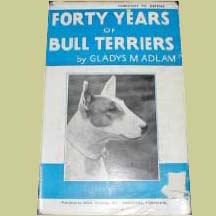 Forty Years of Bull terriers by Gladys Adlam